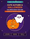Cute Autumn & Halloween Coloring Book for Kids: 15 Fun and Cozy Fall Coloring Pages with Bold Lines for Boys and Girls Ages 4-8