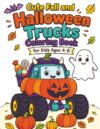 Cute Fall and Halloween Trucks Coloring Book for Kids Ages 4–8: Cute and Easy Pages with Monster Trucks, Dump Trucks, Fire Trucks, Pumpkins, Candy, Costumes, and Fall Fun