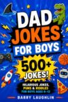 Dad Jokes for Boys: 500+ Hilarious Jokes, Puns & Riddles for Boys Ages 8–12