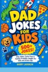 Dad Jokes for Kids: 500+ Silly Jokes, Funny Puns & Family-Friendly Laughs for Kids and Grown-Ups