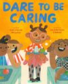 Dare to Be Caring: A Picture Book About Kindness (The Dare-to-Be Books)