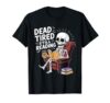 Dead Tired Still Reading Funny Skeleton Book Lover Humor T-Shirt