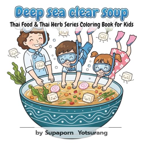 Deep Sea Clear Soup: A Fun Underwater Food Adventure Coloring Book for Kids: Healthy Eating, Cute Seaweed & Tofu Characters, and Engaging Activities ... and Thai Herbs Series Coloring Book for Kids)