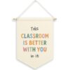 Dimurela Classroom Banner Canvas, Nursery Kids Room Decor, This Classroom Is Better with You in It Pennant Flag Sign Hanging, Inspirational Wall Art Gifts for Toddler Room Preschool Decor 11x15in