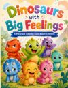 Dinosaurs with Big Feelings: A Preschool Coloring Book About Emotions: A Fun Feelings & Emotions Coloring Book for Toddlers and Preschool Kids Ages 3-5 | Cute Dinosaurs to Color Together