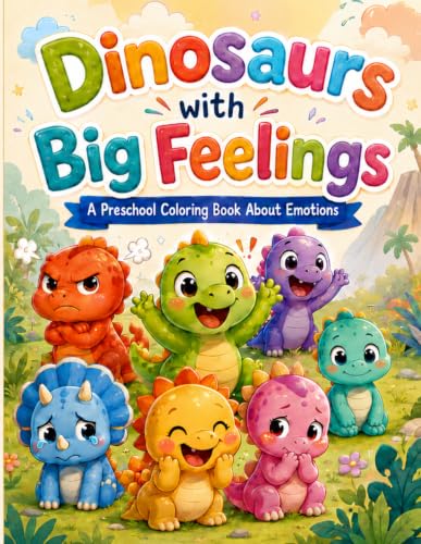 Dinosaurs with Big Feelings: A Preschool Coloring Book About Emotions: A Fun Feelings & Emotions Coloring Book for Toddlers and Preschool Kids Ages 3-5 | Cute Dinosaurs to Color Together