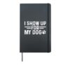 Dog Mom Motivation – I Show Up For My Dog Hardcover Journal, Black