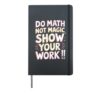 Do Math Not Magic Show Your Work T-Shirt Hardcover Journal, Black