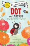 Dot the Ladybug: The Perfect Spot: A Charming Ladybug Detective Story About Synonyms for Kids (Ages 4-8) (My First I Can Read)