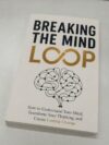 DRUAGERY Breaking the Mind Loop: How to Understand Your Mind, Transform Your Thinking, and Create Lasting Change