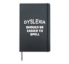 DYSLEXIA - SHOULD BE EASIER TO SPELL funny saying Hardcover Journal, Black