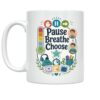 Educator Mug - Pause Breathe Choose Design - 11 oz Ceramic
