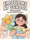 Emotions at School Coloring Book: Feelings & Friendship Coloring Pages for Kids Ages 4-7