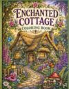 Enchanted Cottage Coloring Book: A Bold and Easy Cottagecore Botanical Coloring Book for Adults Featuring Whimsical Gardens, Magical Fairy Homes, Cozy Retreats,
