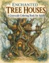Enchanted Tree Houses: A Grayscale Coloring Book for Adults with Magical Tree Homes, Enchanted Woodland Cottages & Fantasy Architecture (The Enchanted Architecture Coloring Book Series)