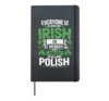Everyone Is A Little Bit Irish On St Patrick's Day Polish Hardcover Journal, Black