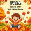 Fall Bold & Easy Coloring Book: Simple and Fun Coloring Pages for Kids Ages 3–8 | Big Bold Designs with Pumpkins, Fall Leaves, Cute Animals, Apples, ... & Easy Seasonal Coloring Books for Kids)