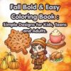 Fall Bold & Easy Coloring Book: Simple Large Print Autumn Designs for Kids, Teens and Adults: Cozy Coloring Pages for Stress Relief, Self-Care and Relaxation