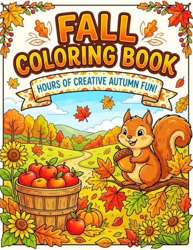 FALL COLORING BOOK : Beautiful Autumn Scenes for Kids and Teens: Leaves, Pumpkins, Animals & Harvest Activities with Trees, Squirrels, Sunflowers, Apple Cider & Cozy Fall Moments