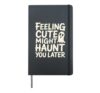 Feeling Cute Might Haunt You Later Halloween Laughs - Hardcover Journal, Black