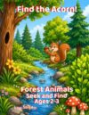 Find the Acorn!: Forest Animals: Seek and Find (Seek and Find Coloring Books for Ages 2-3)