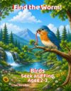 Find the Worm!: Birds: Seek and Find (Seek and Find Coloring Books for Ages 2-3)