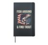 Fish Around And Find Trout Funny Fishing Design Hardcover Journal, Black