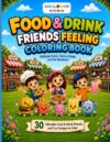 FOOD & DRINK FRIENDS FEELING COLORING BOOK: 30 Fun Food and Drink Coloring Pages for Kids Ages 3-8 with Cute Characters and Big Easy Designs (Feelings Friends Coloring Series)