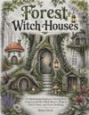 Forest Witch Houses: An Enchanting Grayscale Coloring Book Featuring Hidden Witch Houses, Magical Hollow Trees, and Forest Dwellings (Enchanted Realms)