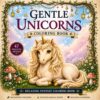 Gentle Unicorns Coloring Book for Kids, Teens and Adults: Cute Fantasy Designs for Relaxation: Cozy and Relaxing Fantasy Unicorns | Stress Relief ... (Ages 8-99) (Relaxing Fantasy Coloring Books)