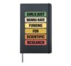 Girls Just Want to Have Funding for Scientific Research Hardcover Journal, Black