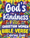 God’s Kindness—Bible Verse Coloring Book for Christian Women: Church Devotional Stress Relief, Spiritual Growth Prayer Motivation, Anxiety Relaxation Scriptures—Christmas, Easter Faith Colouring Gift