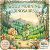 Good Morning, Dinosaurs!: A Counting Read-Aloud (A Cozy Critter Tale)