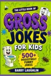 Gross Jokes for Kids: 500+ Disgustingly Funny Jokes, Puns & Riddles for Kids Ages 8–12