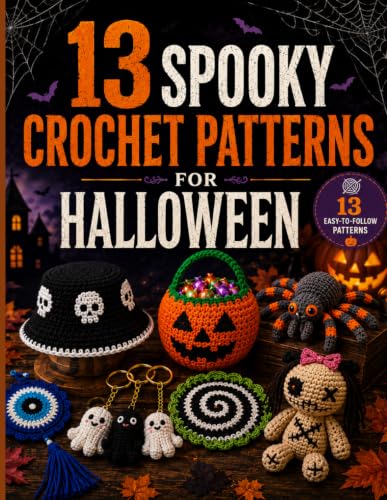 Halloween Crochet Pattern Book: 13 Easy Spooky Crochet Patterns for Ghosts, Pumpkins, Spiders, Skulls, Hats, Bags, Keychains, Coasters & Halloween: ... Skulls, Bags, Hats, Keychains, Coasters