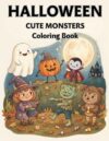 Halloween Cute Monsters Coloring Book: Adorable Spooky Creatures, Friendly Ghosts, Funny Monsters & Halloween Fun for Kids Ages 4–8