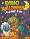 Halloween Dinosaurs Coloring Book: Cute and Spooky Dinosaur Coloring Fun for Kids Ages 4–8 with Trick-or-Treating, Pumpkins, Ghosts, Candy and Halloween Adventures