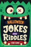 Halloween Jokes & Riddles For Kids age 8-12: 500+ Funny Halloween Jokes, Clever Riddles, Silly Tongue Twisters, Knock-Knock Jokes & One-Liners for ... Parties, Classrooms & Trick-or-Treat Nights