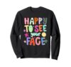 Happy To See Your Face Teacher Back To School Teachers Kids Sweatshirt