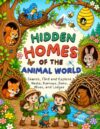 Hidden Homes of the Animal World: Search, Find and Explore Nests, Burrows, Dens, Hives, and Lodges (Hidden Animal Worlds)