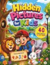 Hidden Pictures for Kids: 40 Fun & Unique Activity Pages: Seek and Find Object Search Puzzle Book for Kids Ages 4-8, 6-9, Animals, Park Adventures, Coloring, and Brain Games