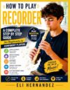 How to Play Recorder: A Complete Step by Step Guide for Beginners to Confident Players