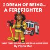 I Dream of Being: A Firefighter (I Have A Big Dream)