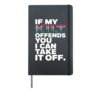 If my kilt offends you I can take it off Saint Patricks day Hardcover Journal, Black
