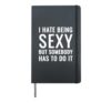 I hate being sexy but somebody has to do it Hardcover Journal, Black