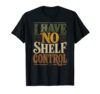 I Have No Shelf Control Funny Reader Book Lover Introvert T-Shirt