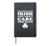 I'm Actually Irish And I Don't Care St.Patrick's Day Gift Hardcover Journal, Black