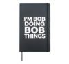 I'm Bob Doing Bob Things Bob Name Funny Mens Joke Meme Hardcover Journal, Black
