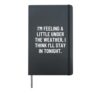 I'm feeling a little under the weather, I think I'll stay... Hardcover Journal, Black