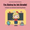 I'm Going to First Grade!: A Back-to-School Coloring Book (Let's Go to School Series)